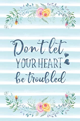 Don't Let Your Heart Be Troubled: Notebook with Christian Bible Verse Quote Cover - Blank College Ruled Lines (Scripture Journals for Church & S