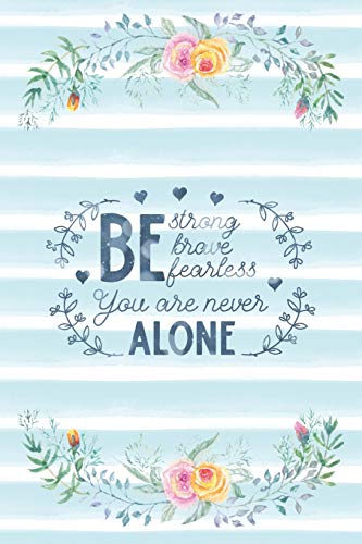 Be Strong Brave Fearless You Are Never Alone: Notebook with Christian Bible Verse Quote Cover - Blank College Ruled Lines (Scripture Journals for Ch