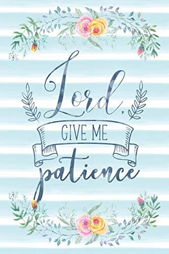 Lord Give Me Patience: Notebook with Christian Bible Verse Quote Cover - Blank College Ruled Lines (Scripture Journals for Church & Sermon Notes