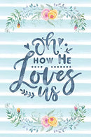 Oh How He Loves Us: Notebook with Christian Bible Verse Quote Cover - Blank College Ruled Lines (Scripture Journals for Church & Sermon Notes)