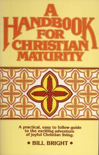 A Handbook for Christian Maturity by Bill Bright (1981-10-03)