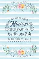 Always Be Joyful Never Stop Praying Be Thankful In All Circumstances: Notebook with Christian Bible Verse Quote Cover - Blank College Ruled Lines (S