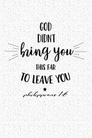 God Didn't Bring You This Far To Leave You: Blank Lined Journal Notebook. 120 Pages. Matte. Softcover. 6x9 Diary with Bible verse cover