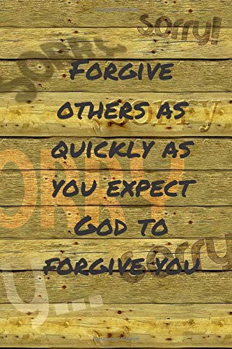 Forgive others as quickly as you expect GOD to forgive you: Notebook Cover with Bible Verse to use as Notebook | Planner | Journal - 120 pages blank