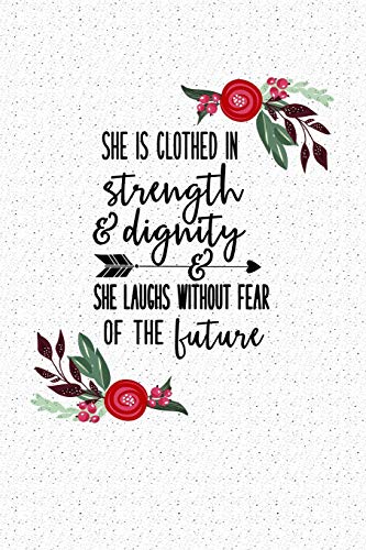 She Is Clothed In Strength And Dignity & She Laughs Without Fear Of The Future: A 6x9 Inch Matte Softcover Notebook Journal With 120 Blank Lined