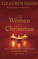 The Women of Christmas: Experience the Season Afresh with Elizabeth. Mary. and Anna