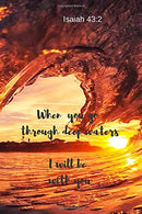 When you go through deep waters I will be with you | Isaiah 43:2: Notebook Cover with Bible Verse to use as Notebook | Planner | Journal - 120 pages
