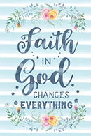 Faith In God Changes Everything: Notebook with Christian Bible Verse Quote Cover - Blank College Ruled Lines (Scripture Journals for Church & Se