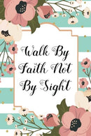 Walk by Faith not by Sight: 110 Blank Lined Page Softcover Notes Journal. College Ruled Composition Notebook. 6x9 Blank Line Religious Bible Quote C