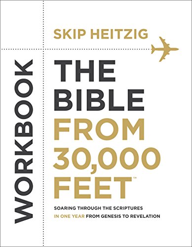 The Bible from 30.000 Feet® Workbook: Soaring Through the Scriptures in One Year from Genesis to Revelation