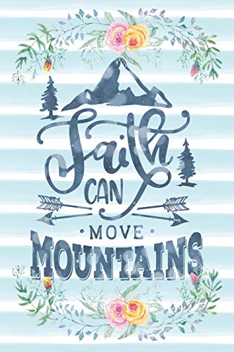 Faith Can Move Mountains: Notebook with Christian Bible Verse Quote Cover - Blank College Ruled Lines (Scripture Journals for Church & Sermon No