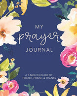 My Prayer Journal: A 3 Month Guide To Prayer. Praise and Thanks: Modern Calligraphy and Lettering