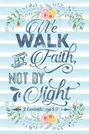 We Walk By Faith Not By Sight 2 Corinthians 5:7: Notebook with Christian Bible Verse Quote Cover - Blank College Ruled Lines (Scripture Journals for