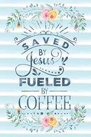 Saved By Jesus Fueled By Coffee: Notebook with Christian Bible Verse Quote Cover - Blank College Ruled Lines (Scripture Journals for Church & Se