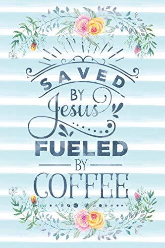 Saved By Jesus Fueled By Coffee: Notebook with Christian Bible Verse Quote Cover - Blank College Ruled Lines (Scripture Journals for Church & Se