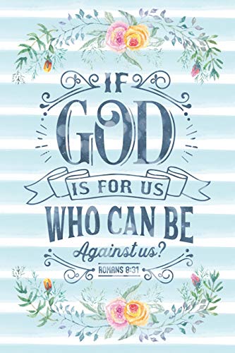 If God Is For Us Who Can Be Against Us Romans 8:31: Notebook with Christian Bible Verse Quote Cover - Blank College Ruled Lines (Scripture Journals