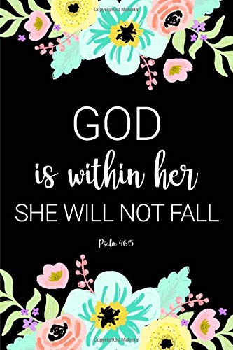 God Is Within Her She Will Not Fall - Psalm 46:5: Blank Lined Journal To Write In With An Inspirational Bible Scripture Cover