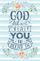 God Did Not Create You To Blend In: Notebook with Christian Bible Verse Quote Cover - Blank College Ruled Lines (Scripture Journals for Church &