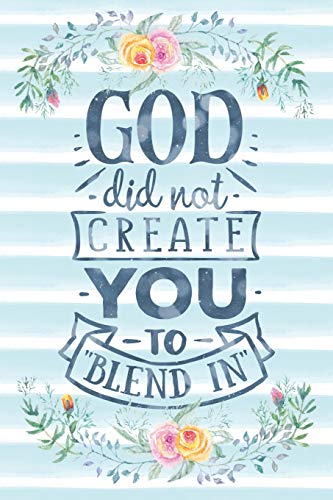 God Did Not Create You To Blend In: Notebook with Christian Bible Verse Quote Cover - Blank College Ruled Lines (Scripture Journals for Church &
