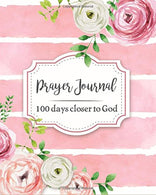 Prayer Journal: 100 Days Closer to God Daily Bible Organizer Christian Devotional With Verses Prayer Requests Gratitude Reflection Creative Religiou