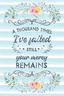 A Thousand Times I've Failed Still Your Mercy Remains: Notebook with Christian Bible Verse Quote Cover - Blank College Ruled Lines (Scripture Journa