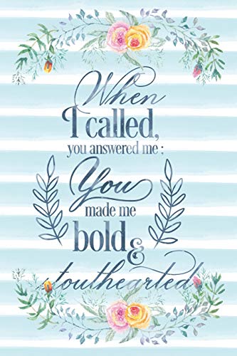 When I Called You Answered Me You Made Me Bold And Stouthearted: Notebook with Christian Bible Verse Quote Cover - Blank College Ruled Lines (Script