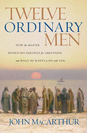 Twelve Ordinary Men: How the Master Shaped His Disciples for Greatness. and What He Wants to Do with You