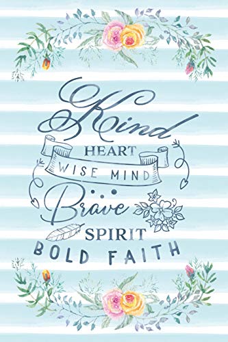 Kind Heart Wise Mind Brave Spirit Bold Faith: Notebook with Christian Bible Verse Quote Cover - Blank College Ruled Lines (Scripture Journals for Ch