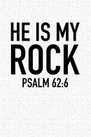 He Is My Rock Psalm 62:6: A 6x9 Inch Matte Softcover Notebook Journal With 120 Blank Lined Pages And A Bible Verse Cover Slogan