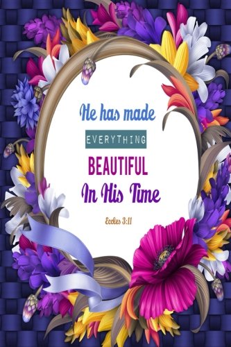 Eccles 3:11 He Has Made Everything Beautiful In His Time: Bible Verse Quote Cover Composition A5 Size Christian Gift Ruled Journal Notebook Diary To
