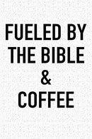 Fueled By The Bible And Coffee: A 6x9 Inch Matte Softcover Journal Notebook With 120 Blank Lined Pages And A Funny Caffeine Powered Cover Slogan
