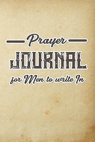Prayer Journal For Men To Write In: Blank Prayer Journal