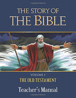 The Story of the Bible Teacher's Manual: Volume I - The Old Testament
