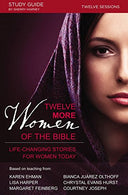 Twelve More Women of the Bible Study Guide: Life-Changing Stories for Women Today