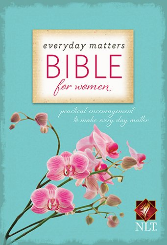 Everyday Matters Bible for Women: New Living Translation. Practical Encouragement to Make Every Day Matter