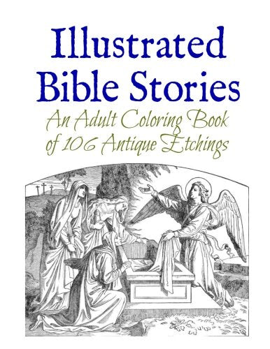 Illustrated Bible Stories: An Adult Coloring Book of 106 Antique Etchings