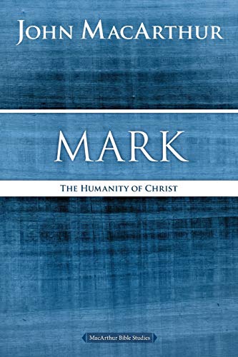 Mark: The Humanity of Christ (MacArthur Bible Studies)