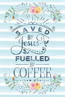Saved By Jesus Fuelled By Coffee: Notebook with Christian Bible Verse Quote Cover - Blank College Ruled Lines (Scripture Journals for Church & S