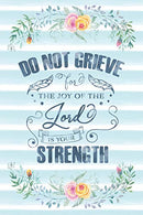 Do Not Grieve For The Joy Of The Lord Is Your Strength: Notebook with Christian Bible Verse Quote Cover - Blank College Ruled Lines (Scripture Journ
