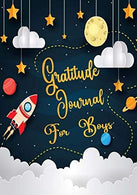 Gratitude Journal For Boys: Gratitude Journal Notebook Diary Record for Children Boys Girls With Daily Prompts to Writing and Practicing  for ... 12