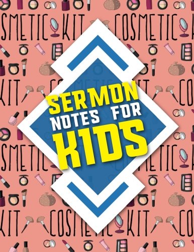 Sermon Notes for Kids: Journal. Doodle. Draw and Study the Bible. Simple Church Sermon Notes and Activity Book for Kids. Cute Cosmetic Makeup Cover