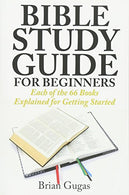 Bible Study Guide for Beginners: Each of the 66 Books Explained for Getting Started