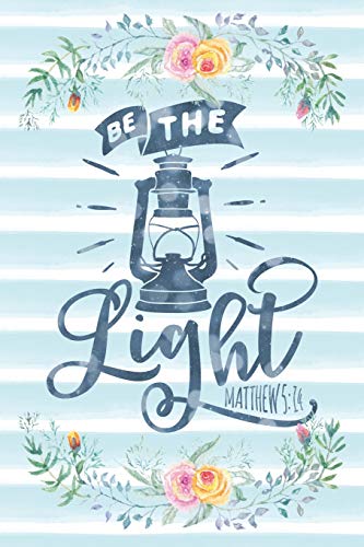 Be The Light Matthew5:14: Notebook with Christian Bible Verse Quote Cover - Blank College Ruled Lines (Scripture Journals for Church & Sermon No