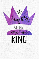 A Daughter Of The One True King: Blank Lined Journal Notebook. 120 Pages. Matte. Softcover. 6x9 Diary with Bible Verse Cover