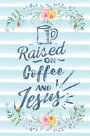 Raised On Coffee And Jesus: Notebook with Christian Bible Verse Quote Cover - Blank College Ruled Lines (Scripture Journals for Church & Sermon