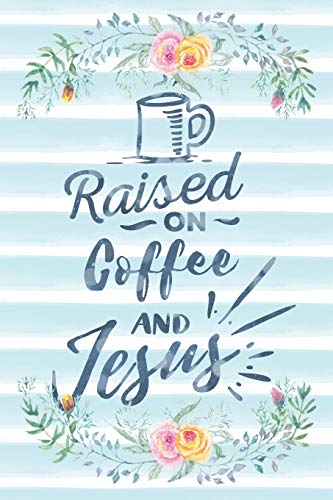 Raised On Coffee And Jesus: Notebook with Christian Bible Verse Quote Cover - Blank College Ruled Lines (Scripture Journals for Church & Sermon