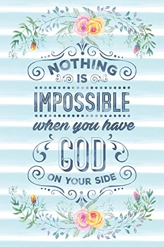 Nothing Is Impossible When You Have God On Your Side: Notebook with Christian Bible Verse Quote Cover - Blank College Ruled Lines (Scripture Journal