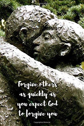Forgive others as quickliy as you expect GOD to forgive you: Notebook Cover with Bible Verse to use as Notebook | Planner | Journal - 120 pages blan