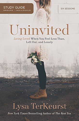 Uninvited Study Guide: Living Loved When You Feel Less Than. Left Out. and Lonely