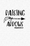Raising Arrows Psalm 127:3-5: A 6x9 Inch Matte Softcover Notebook Journal With 120 Blank Lined Pages And A Bible Verse Cover Slogan